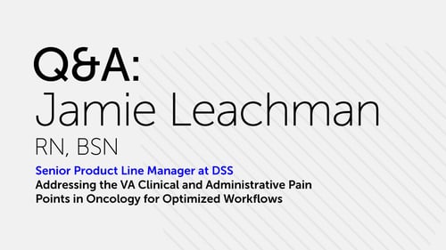 A Q&A slide featuring Jamie Leachman, RN, BSN, who serves as Senior Product Line Manager at DSS, with a subtitle about addressing VA clinical and administrative pain points in oncology workflows, presented on a light gray background with diagonal lines.