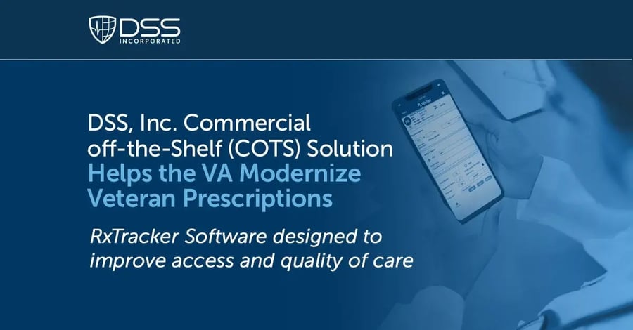 DSS, Inc. Commercial off-the-Shelf (COTS) Solution Helps the VA Modernize Veteran Prescriptions