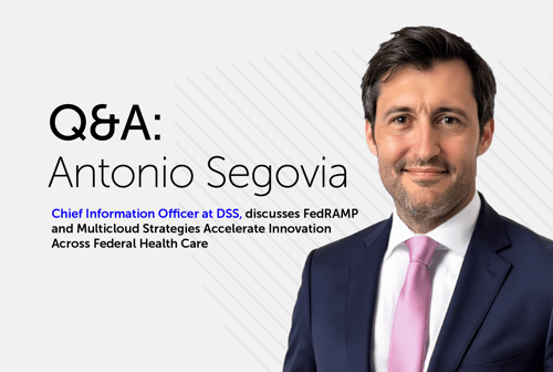 Professional headshot of Antonio Segovia, Chief Information Officer at DSS, wearing a dark suit and pink tie. Text overlay reads 'Q&A: Antonio Segovia' and 'Chief Information Officer at DSS, discusses FedRAMP and Multicloud Strategies Accelerate Innovation Across Federal Health Care'