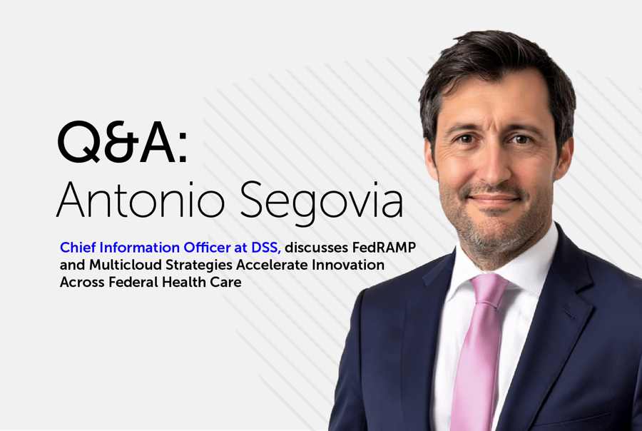 Professional headshot of Antonio Segovia, Chief Information Officer at DSS, wearing a dark suit and pink tie. Text overlay reads 'Q&A: Antonio Segovia' and 'Chief Information Officer at DSS, discusses FedRAMP and Multicloud Strategies Accelerate Innovation Across Federal Health Care'