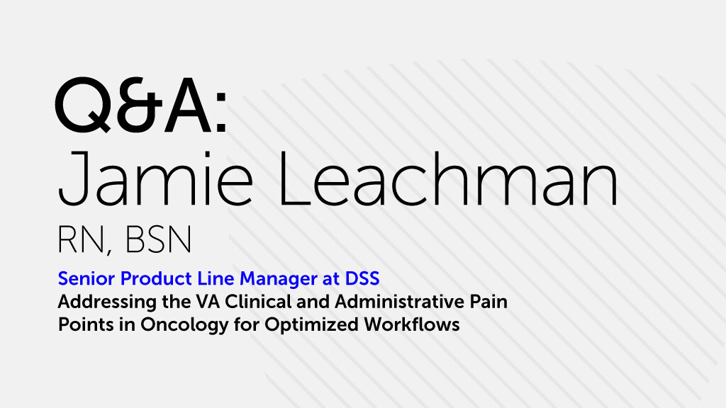 A Q&A slide featuring Jamie Leachman, RN, BSN, who serves as Senior Product Line Manager at DSS, with a subtitle about addressing VA clinical and administrative pain points in oncology workflows, presented on a light gray background with diagonal lines.