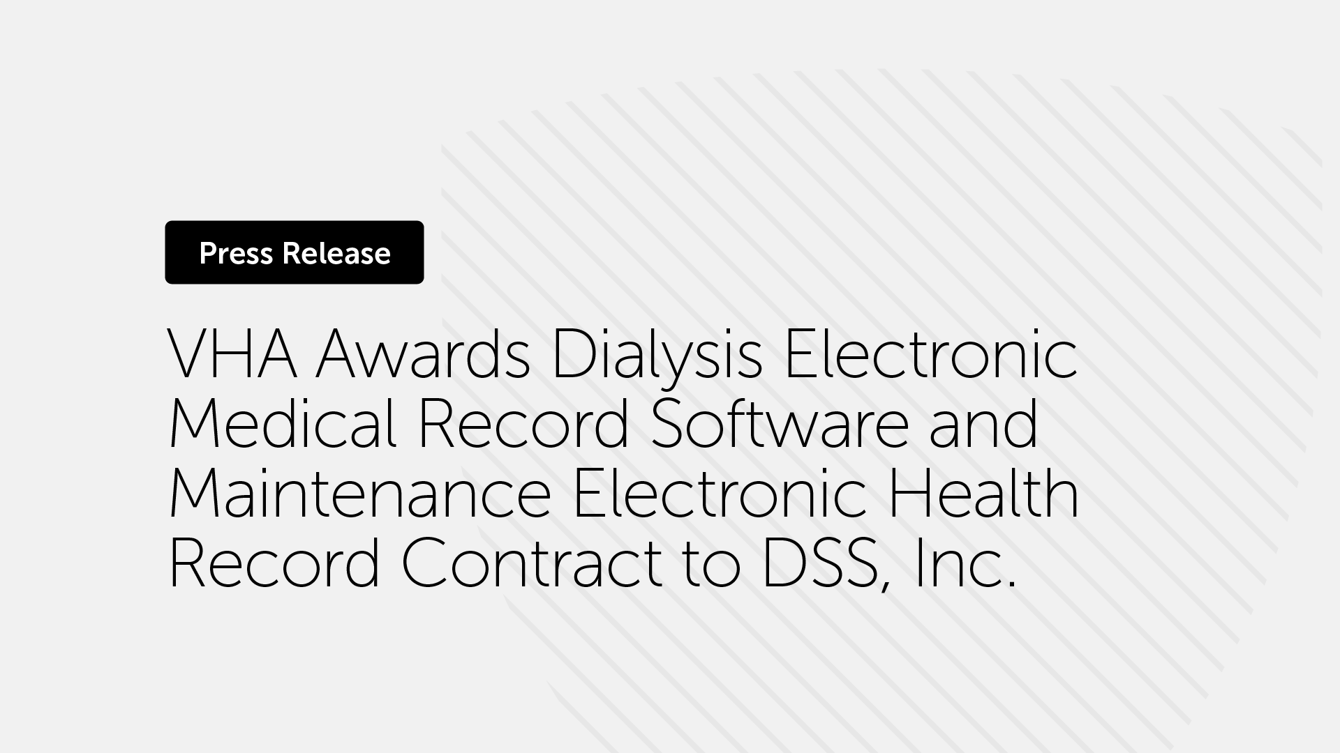 VHA Awards Dialysis Electronic Medical Record Software and Maintenance Electronic Health Record Contract to DSS, Inc.