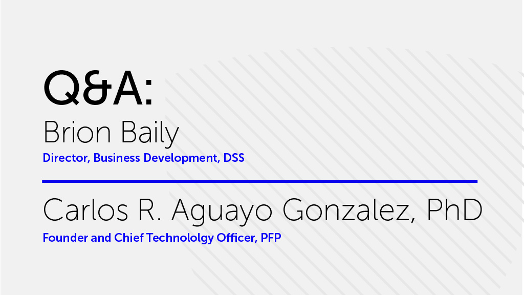 A minimalist Q&A slide featuring Brion Baily, Director of Business Development at DSS, and Carlos R. Aguayo Gonzalez, PhD, Founder and Chief Technology Officer at PFP, on a light gray background with diagonal line patterns.